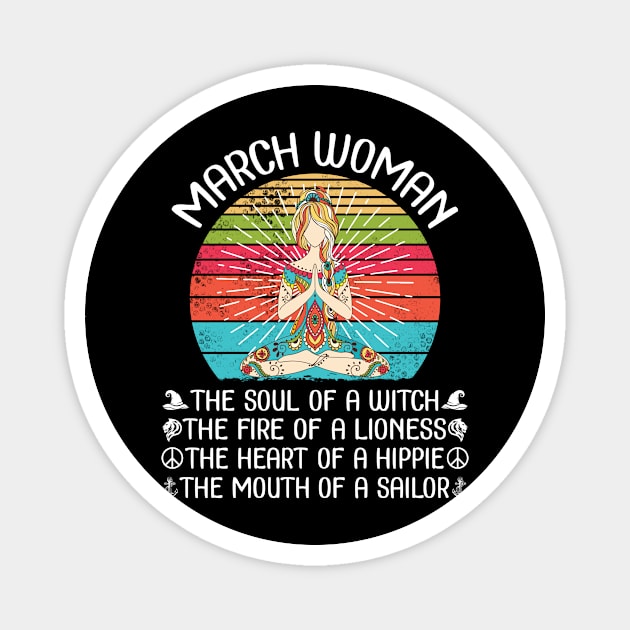 March Woman The Soul Of A Witch The Fire Of A Lionesss The Heart Of A Hippie The Mouth Of A Sailor Magnet by bakhanh123